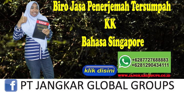 Biro Jasa penerjemah tersumpah KK Bahasa Singapore  
